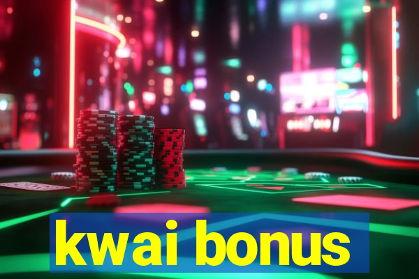 kwai bonus